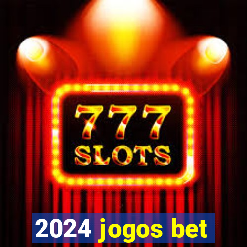 2024 jogos bet