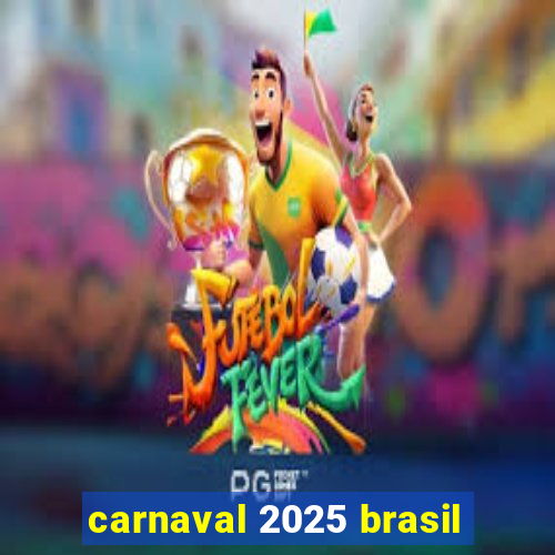 carnaval 2025 brasil