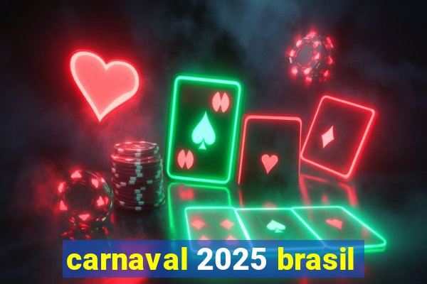 carnaval 2025 brasil