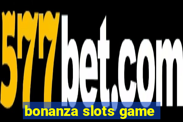 bonanza slots game