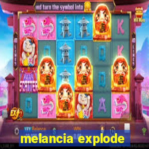 melancia explode