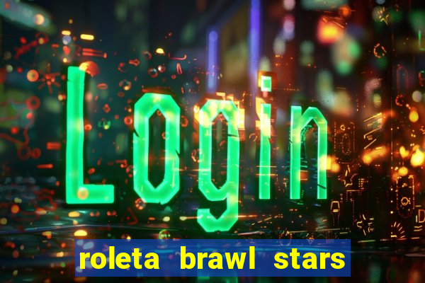 roleta brawl stars 2024 84 brawlers