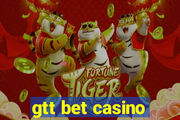 gtt bet casino