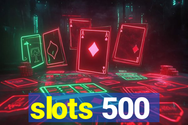 slots 500