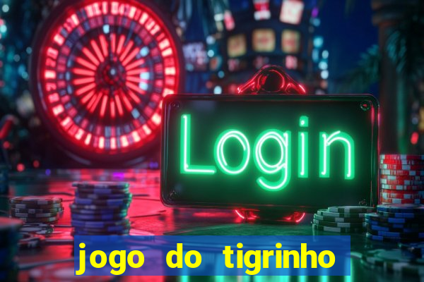 jogo do tigrinho com bonus sem deposito