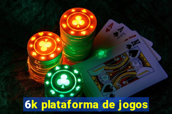 6k plataforma de jogos