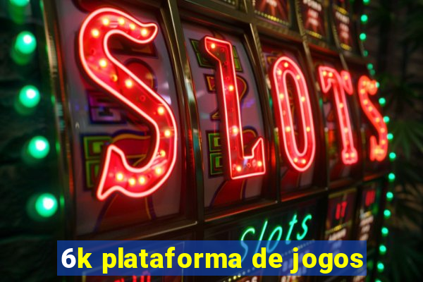 6k plataforma de jogos