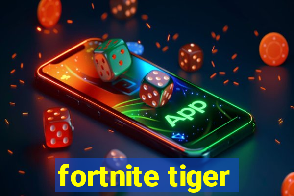 fortnite tiger