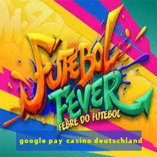 google pay casino deutschland