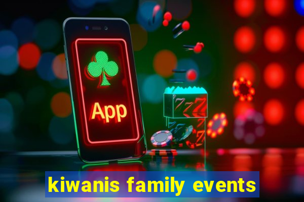 kiwanis family events