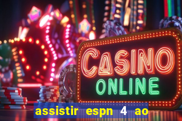 assistir espn 4 ao vivo grátis