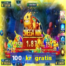 100 kr gratis casino 2017 utan ins?ttning