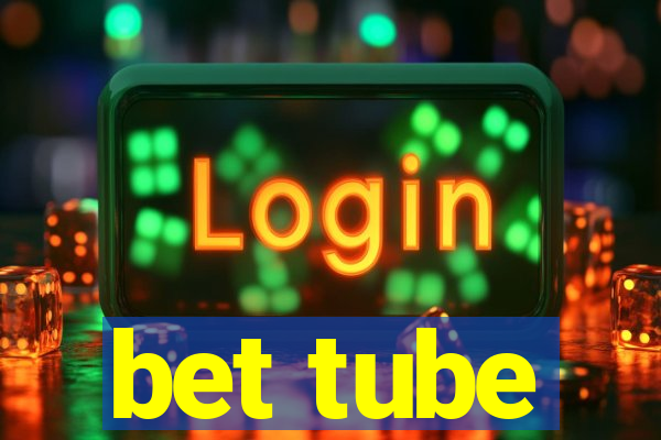 bet tube