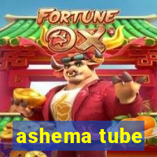 ashema tube