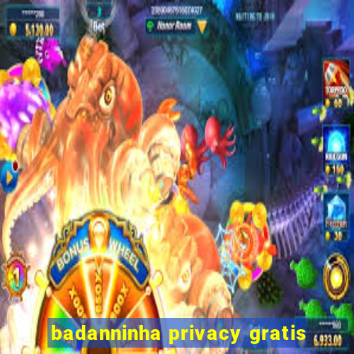 badanninha privacy gratis