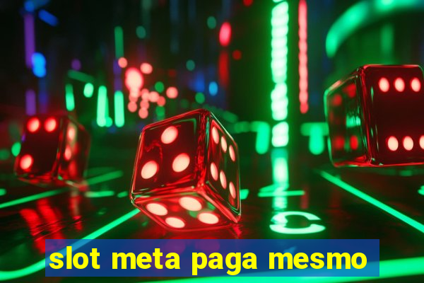 slot meta paga mesmo