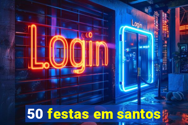 50 festas em santos