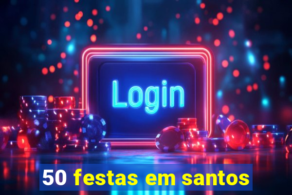 50 festas em santos