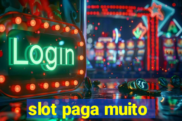 slot paga muito