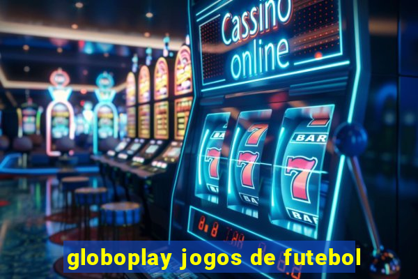 globoplay jogos de futebol