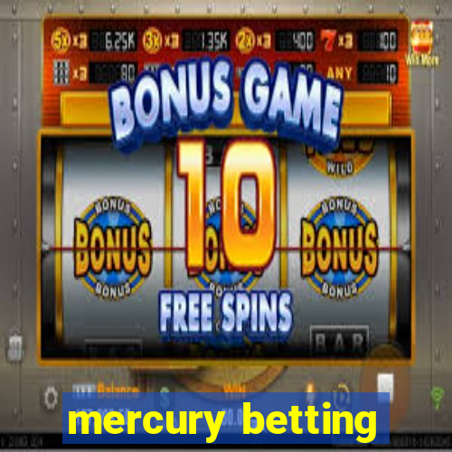 mercury betting