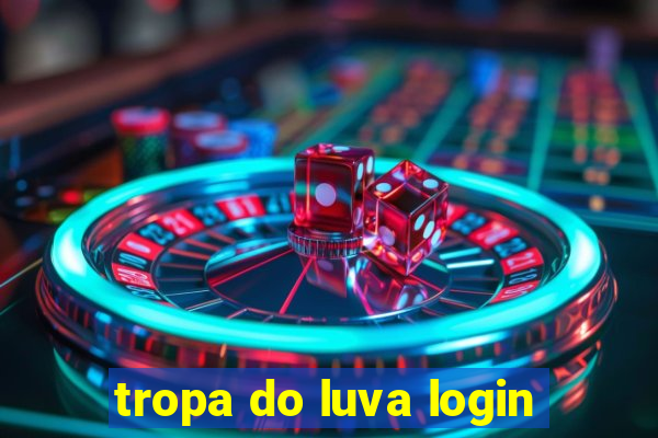 tropa do luva login