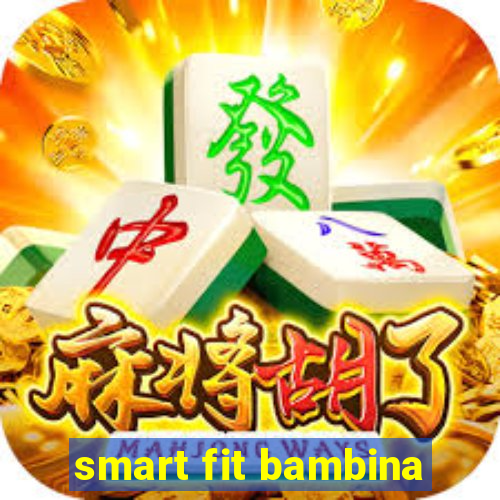 smart fit bambina