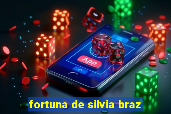 fortuna de silvia braz