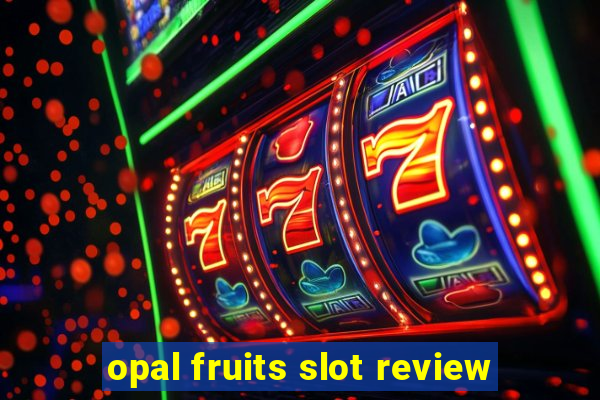 opal fruits slot review