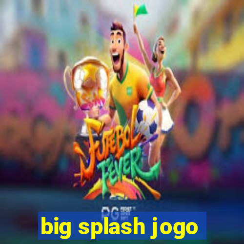 big splash jogo