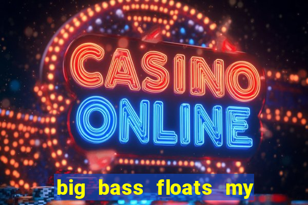 big bass floats my boat slot demo