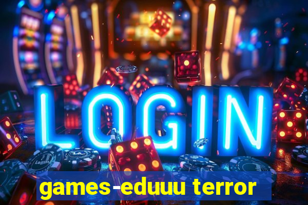 games-eduuu terror