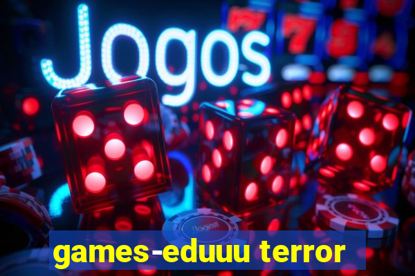 games-eduuu terror