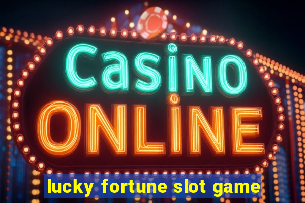 lucky fortune slot game