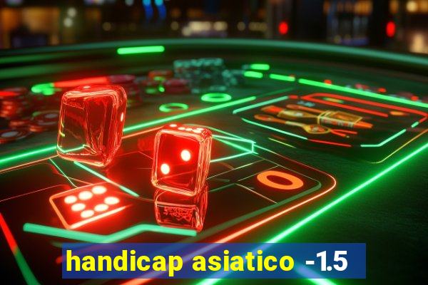 handicap asiatico -1.5