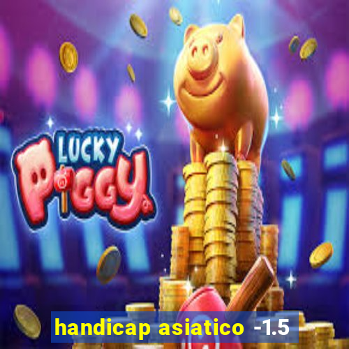 handicap asiatico -1.5