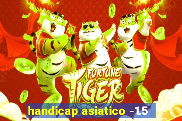 handicap asiatico -1.5