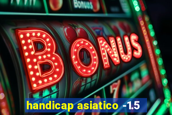 handicap asiatico -1.5