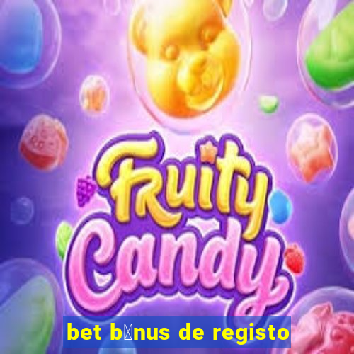 bet b贸nus de registo