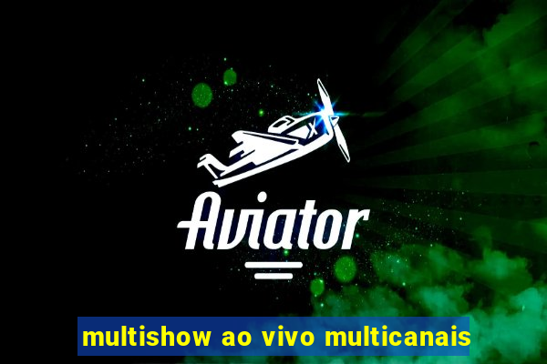 multishow ao vivo multicanais