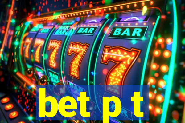 bet p t