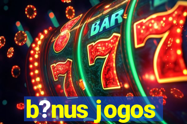 b?nus jogos