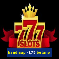 handicap -1,75 betano