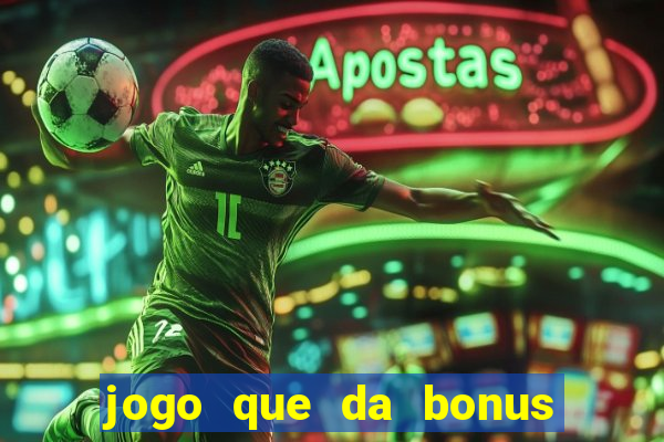 jogo que da bonus ao se cadastrar