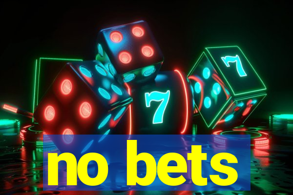 no bets