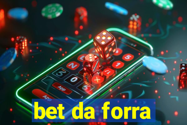 bet da forra