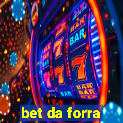 bet da forra