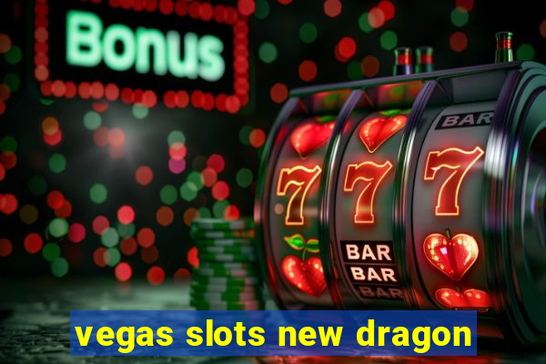 vegas slots new dragon