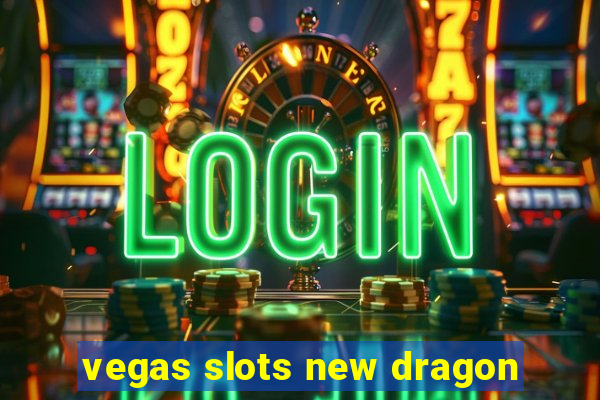 vegas slots new dragon