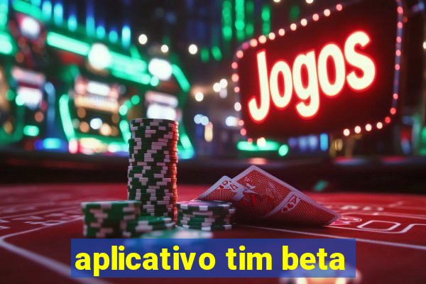 aplicativo tim beta